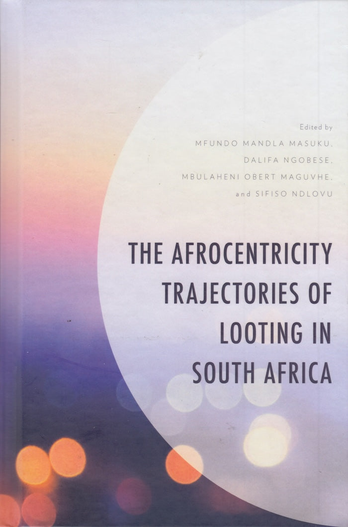 THE AFROCENTRICITY TRAJECTORIES OF LOOTING IN SOUTH AFRICA