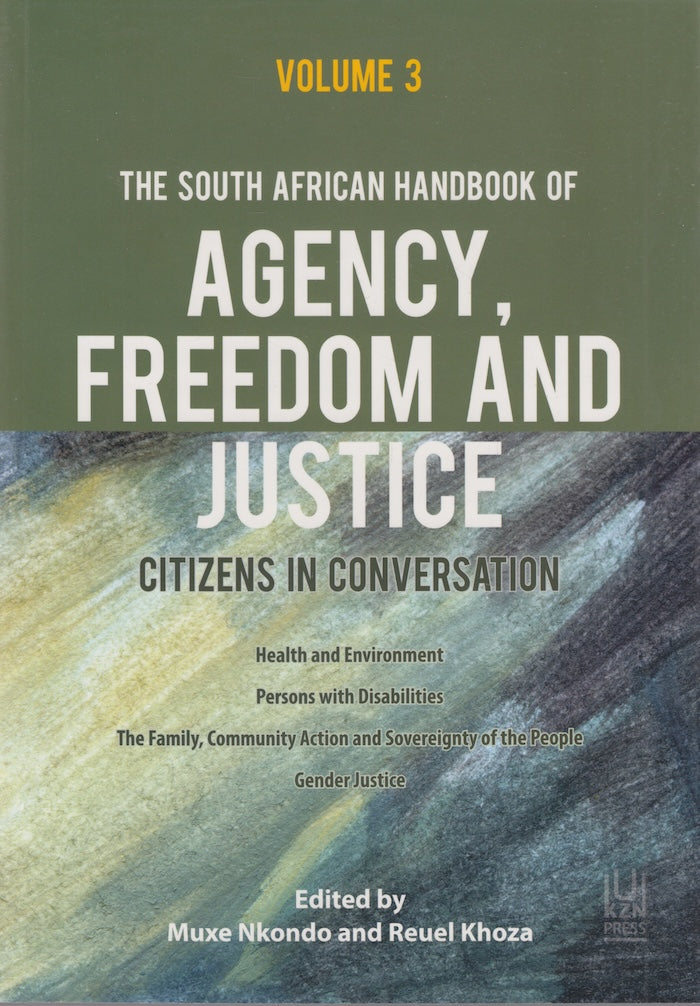 THE SOUTH AFRICAN HANDBOOK OF AGENCY, FREEDOM AND JUSTICE, citizens in conversation, volume 3