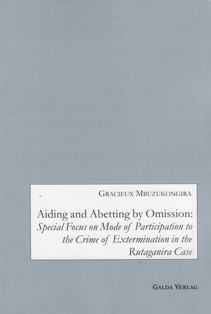 AIDING AND ABETTING BY OMISSION: Special focus on mode of participation to the crime of extermination in the Rutaganira case