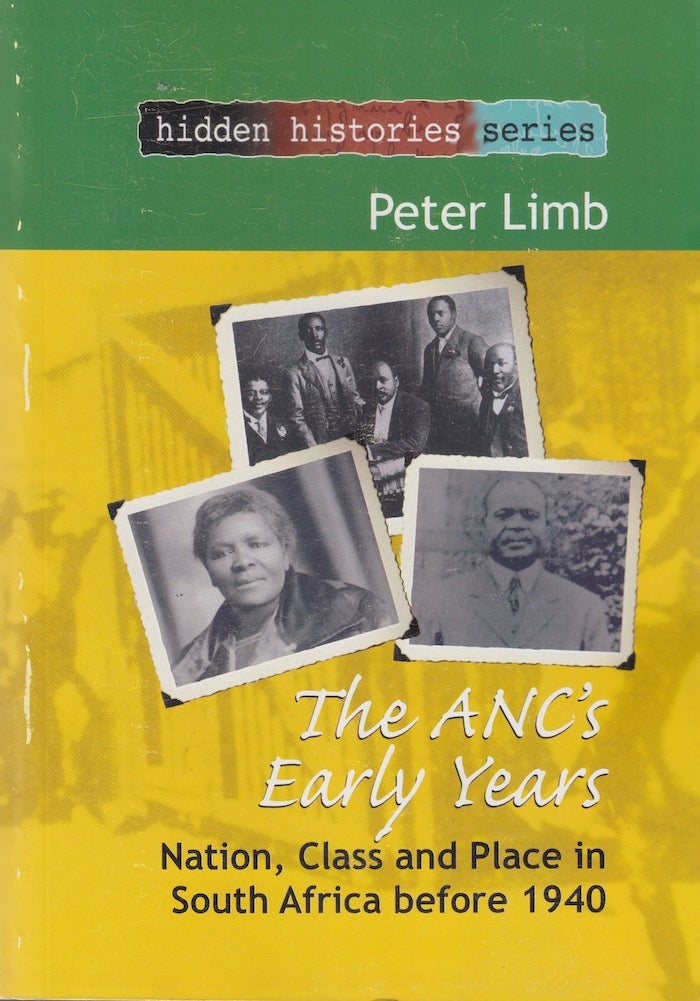 THE ANC'S EARLY YEARS, nation, class and place in South Africa before 1940