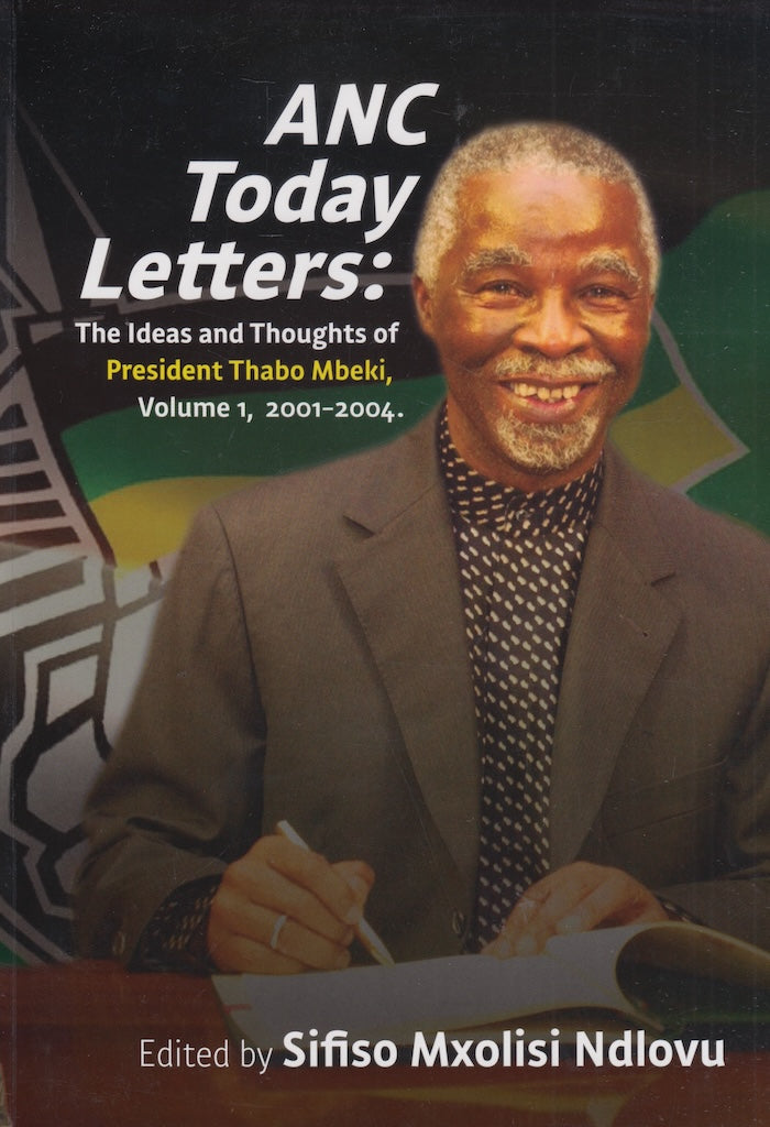 ANC TODAY LETTERS: The ideas and thoughts of President Thabo Mbeki, Volume 1, 2001-2004