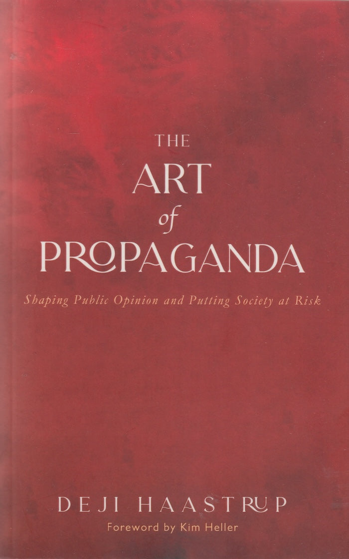 THE ART OF PROPAGANDA, shaping public opinion and putting society at risk