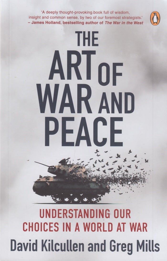 THE ART OF WAR AND PEACE, understanding our choices in a world at war