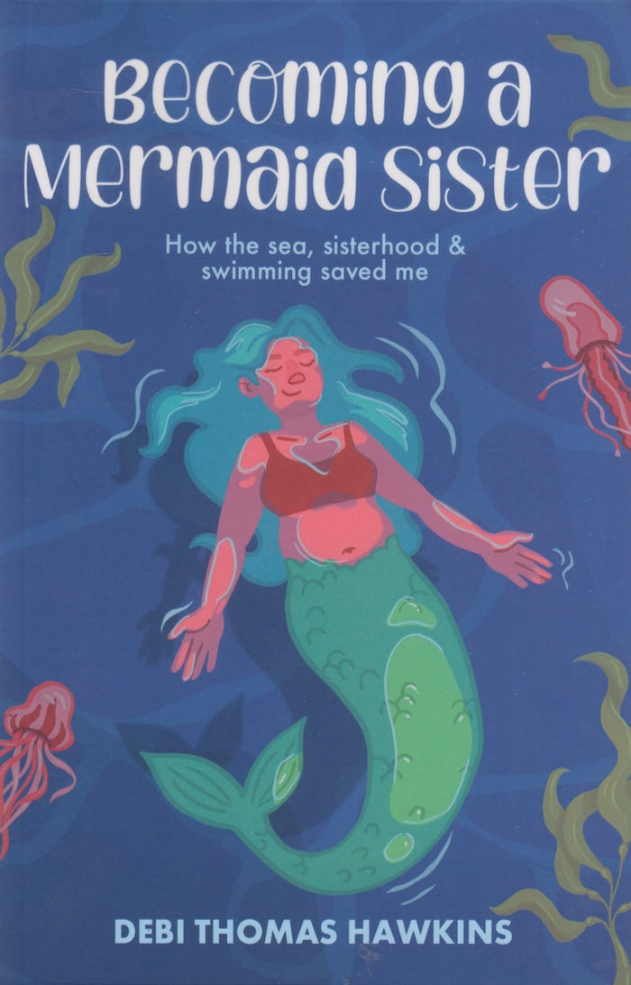 BECOMING A MERMAID SISTER, how the sea, sisterhood and swimming saved me