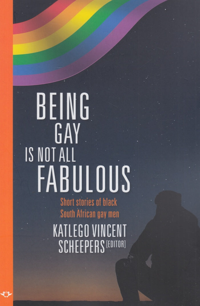 BEING GAY IS NOT ALL FABULOUS, short stories by black South African gay men