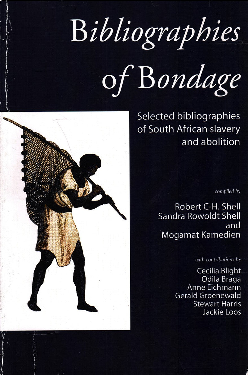 BIBLIOGRAPHIES OF BONDAGE, selected bibliographies of South African slavery and abolition