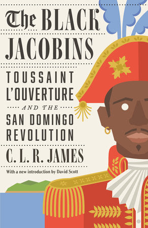 THE BLACK JACOBINS, Toussaint L'Ouverture and the San Domingo revolution