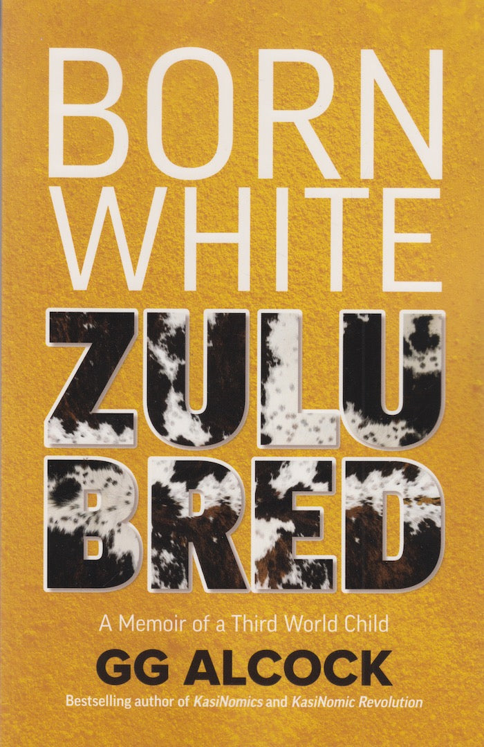 BORN WHITE, ZULU BRED, memoir of a third world child