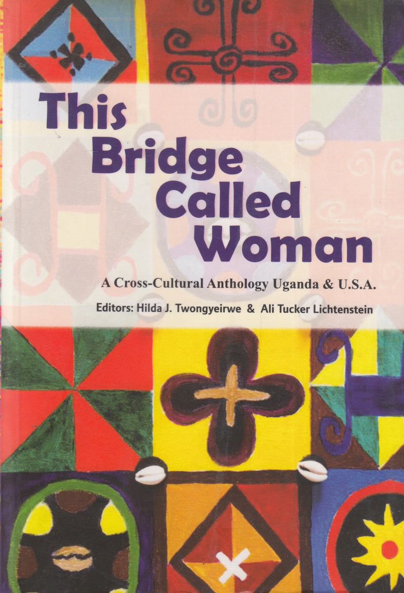 THIS BRIDGE CALLED WOMAN, a cross-cultural anthology, Uganda & U.S.A