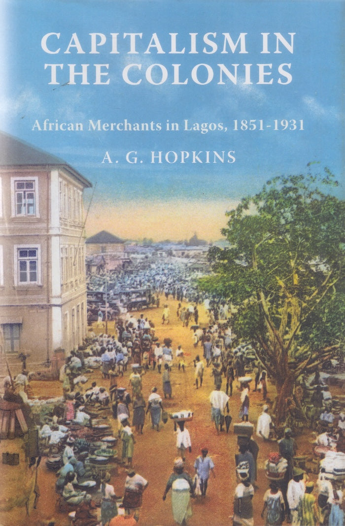 CAPITALISM IN THE COLONIES, African merchants in Lagos, 1851-1931