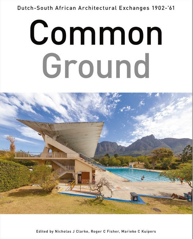 COMMON GROUND, Dutch-South African architectural exchanges 1902-1961