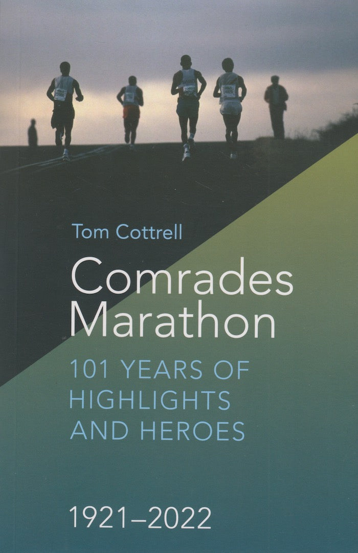 COMRADES MARATHON, 101 years of highlights and heroes, 1921-2022