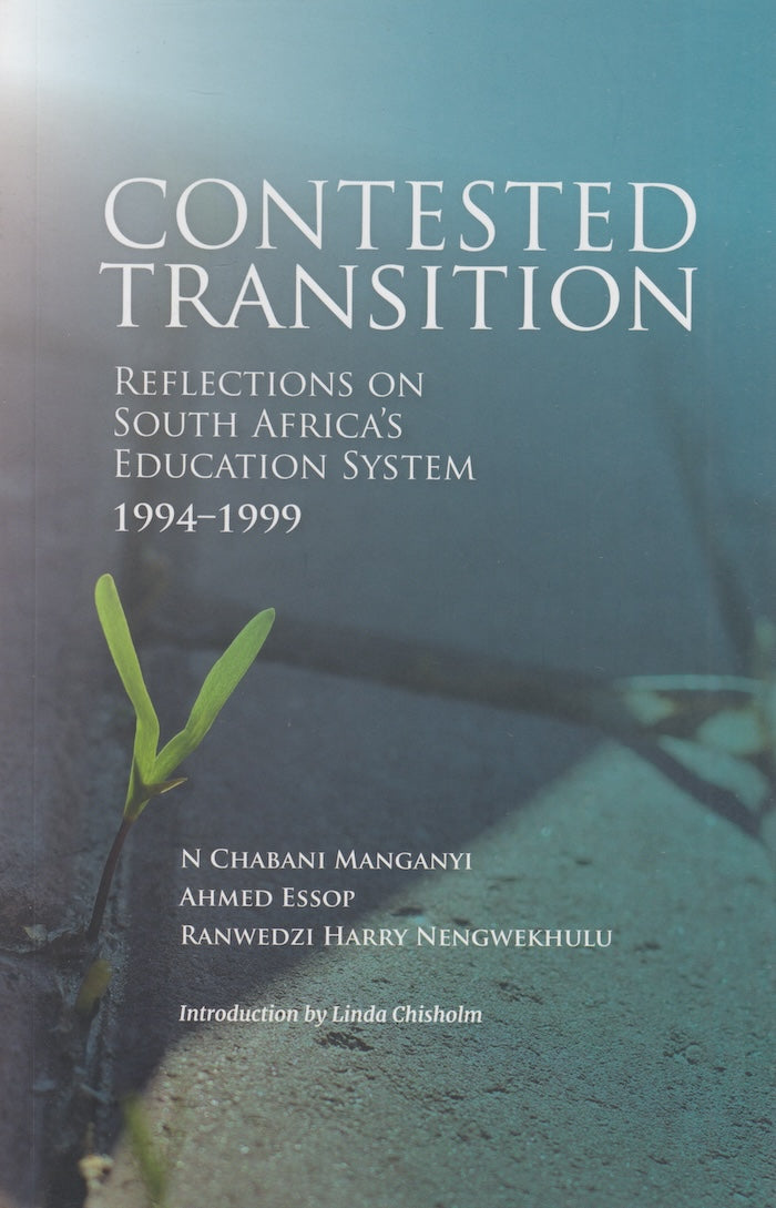 CONTESTED TRANSITION, reflections on South Africa's education system, 1994-1999, introduction by Linda Chisholm