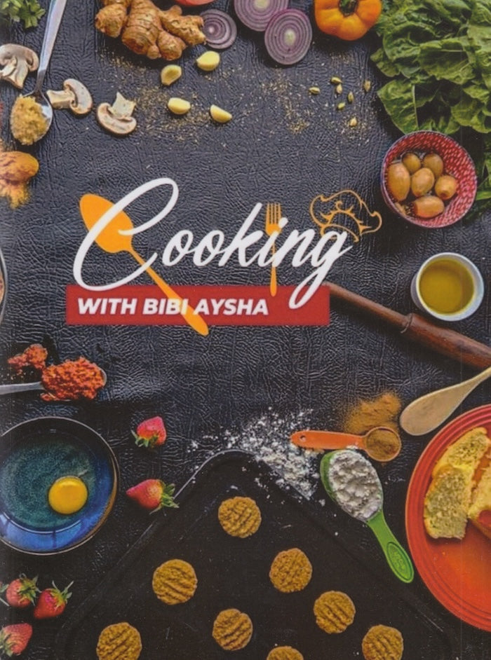 COOKING WITH BIBI AYSHA, a collection of cosmopolitan cuisine