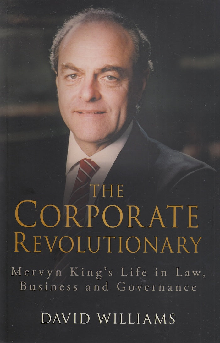 THE CORPORATE REVOLUTIONARY, Mervyn King's life in law, business and governance