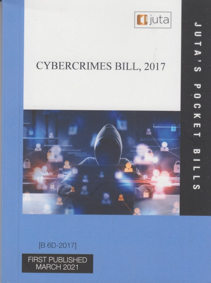 CYBERCRIMES BILL, 2017, [B 6D-2017], reflecting the law as at 2 March 2021
