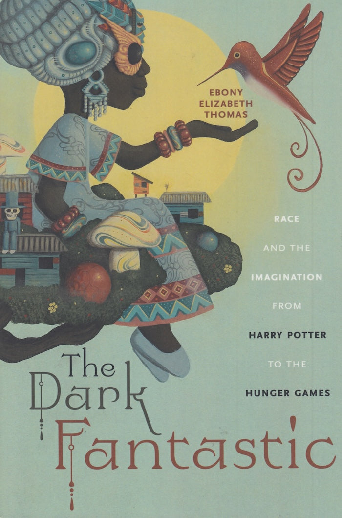 THE DARK FANTASTIC, race and the imagination from Harry Potter to the Hunger Games