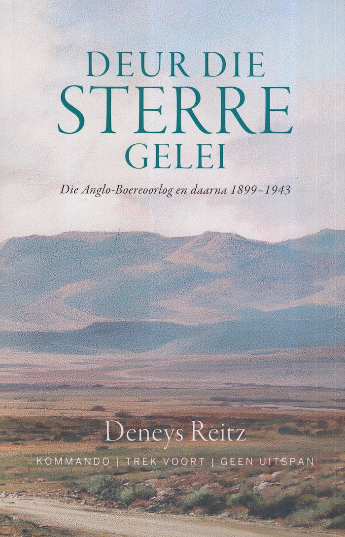 DEUR DIE STERRE GELEI, die Anglo-Boereoorlog en daarna 1899-1943: Kommando, Trek Voort, Geen Uitspan