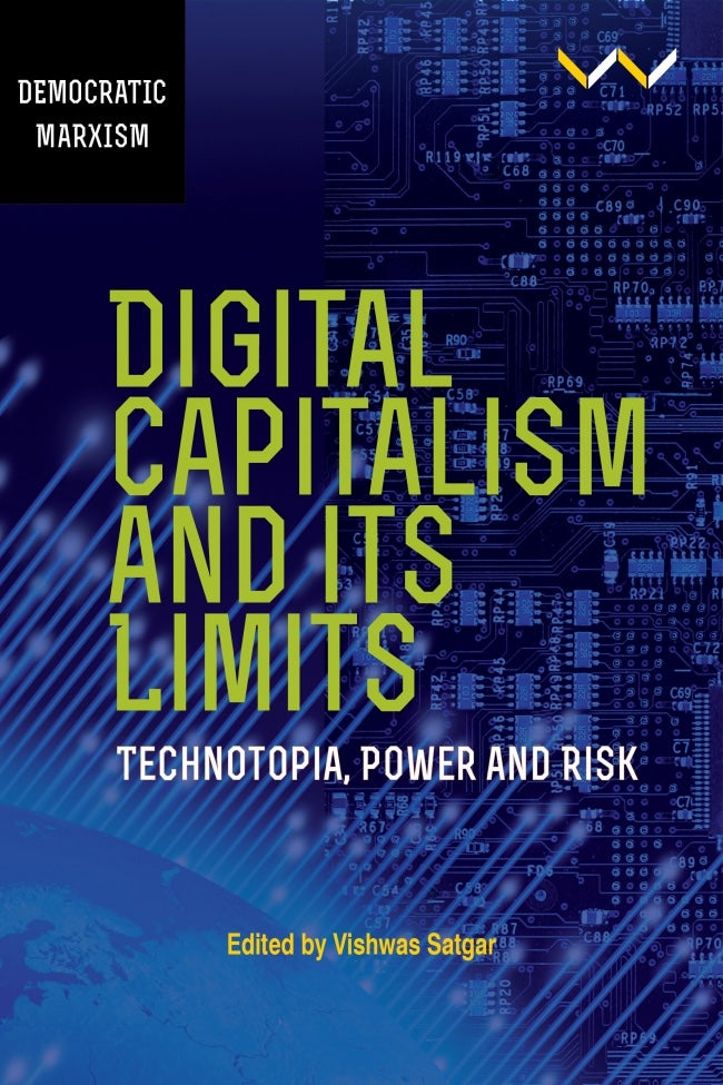 DIGITAL CAPITALISM AND ITS LIMITS, technotopia, power and risk
