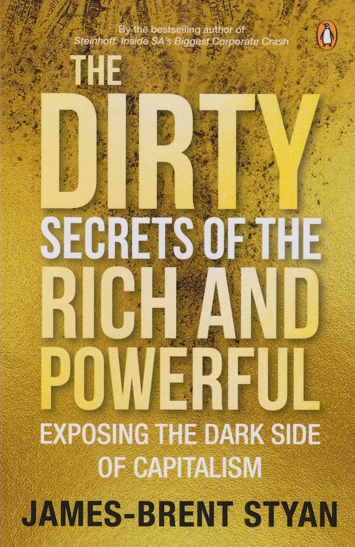 THE DIRTY SECRETS OF THE RICH AND POWERFUL, exposing the dark side of capitalism