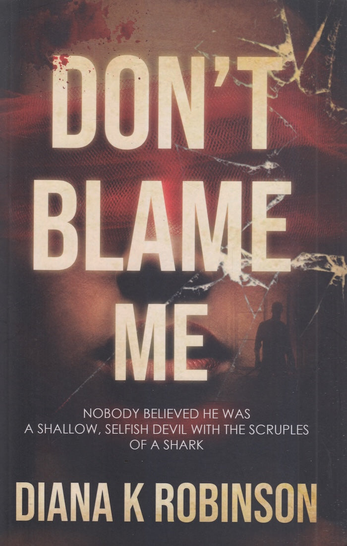 DON'T BLAME ME, nobody believed he was a shallow, selfish devil with the scruples of a shark