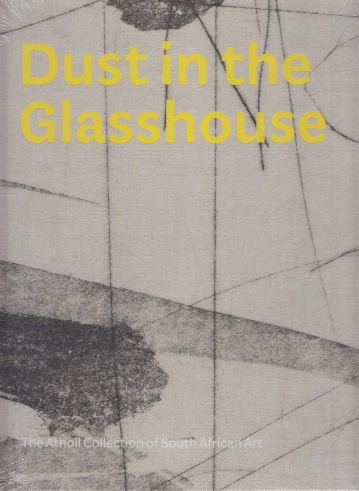 DUST IN THE GLASSHOUSE, the Atholl Collection of South African Art