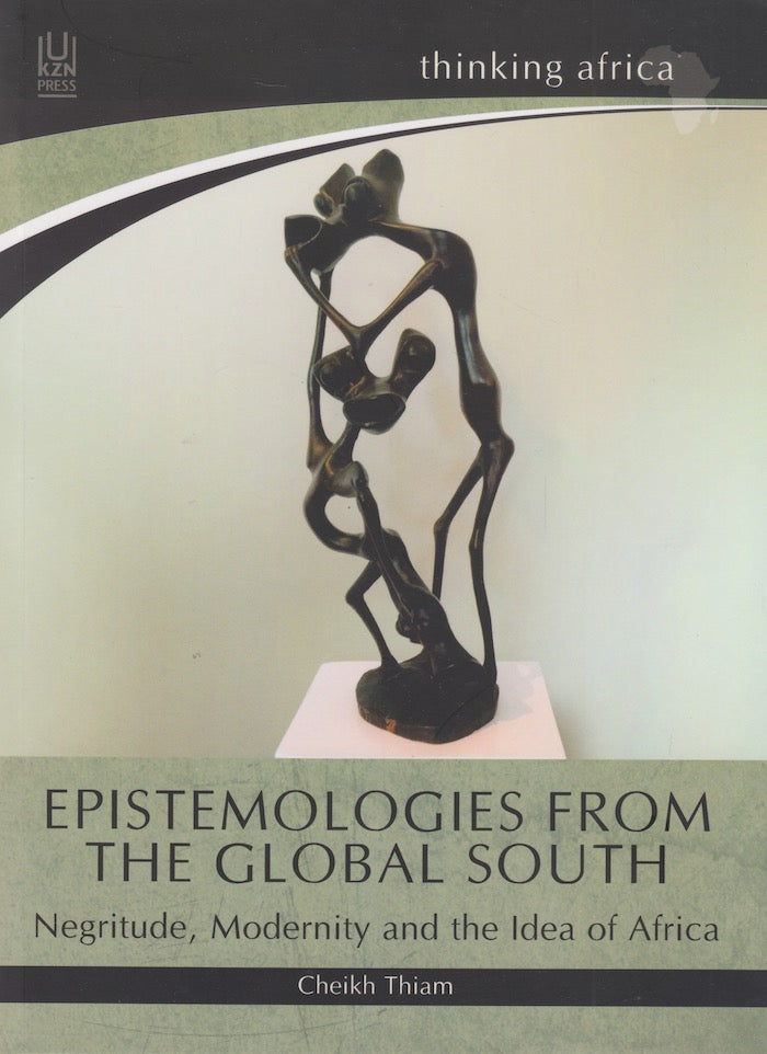 EPISTEMOLOGIES FROM THE GLOBAL SOUTH, negritude, modernity and the idea of Africa