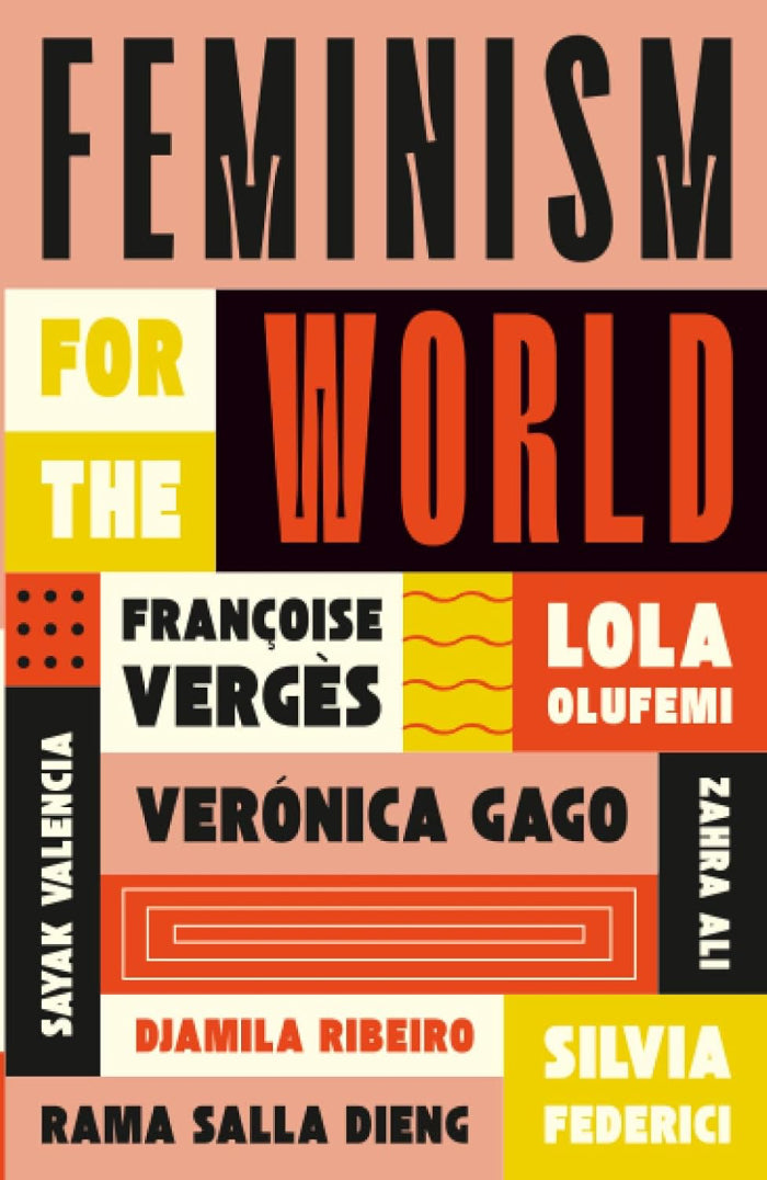 FEMINISM FOR THE WORLD, translated from French and Spanish by Fionn Petch and from Portuguese by Sophie Lewis