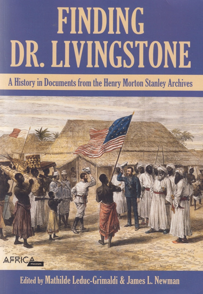 FINDING DR. LIVINGSTONE, a history in documents from the Henry Morton Stanley Archives