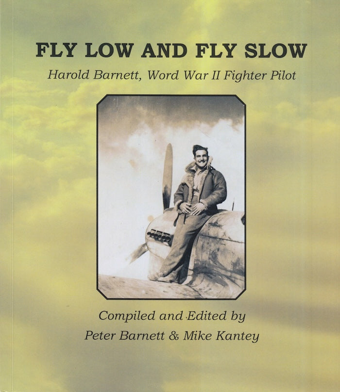 FLY LOW AND FLY SLOW, Harold Barnett, World War II fighter pilot