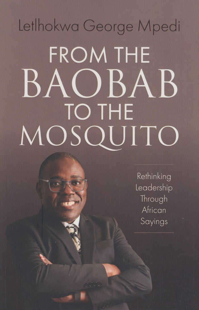 FROM THE BAOBAB TO THE MOSQUITO, rethinking leadership through African sayings