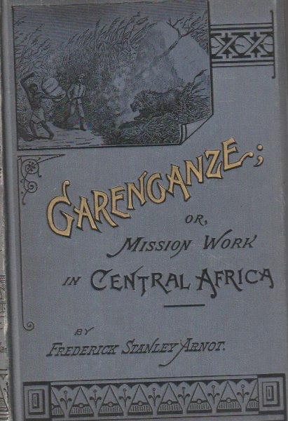GARENGANZE, or seven years’ pioneer mission work in central Africa