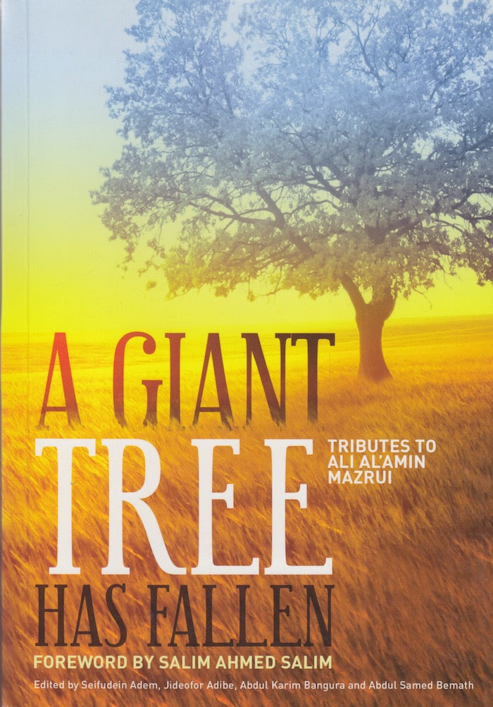A GIANT TREE HAS FALLEN, tributes to Ali Al'amin Mazrui