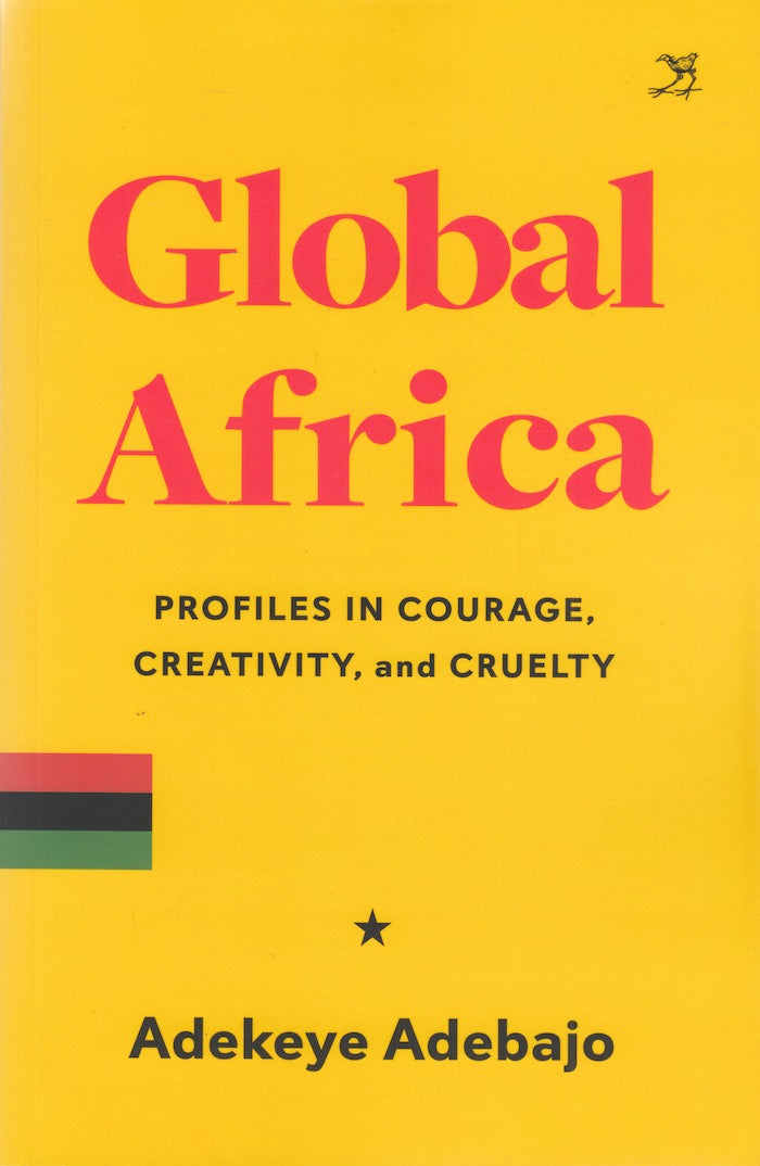 GLOBAL AFRICA, profiles in courage, creativity and cruelty
