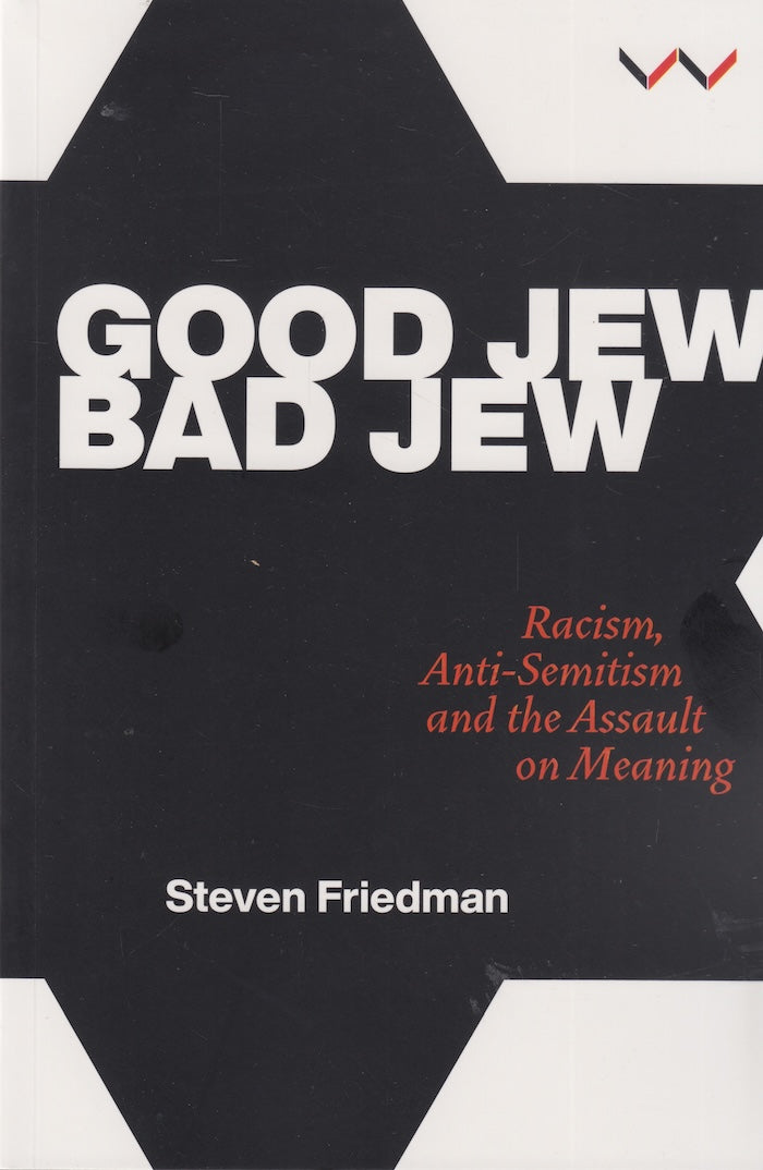 GOOD JEW, BAD JEW, racism, anti-semitism and the assault on meaning