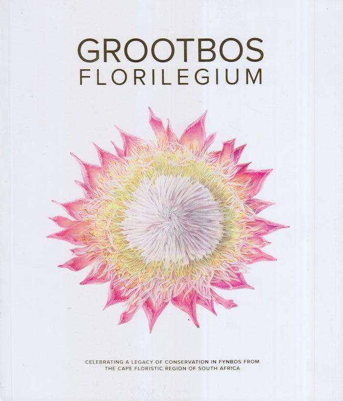 GROOTBOS FLORILEGIUM, celebrating a legacy of conservation in fynbos from the Cape floristic region of South Africa