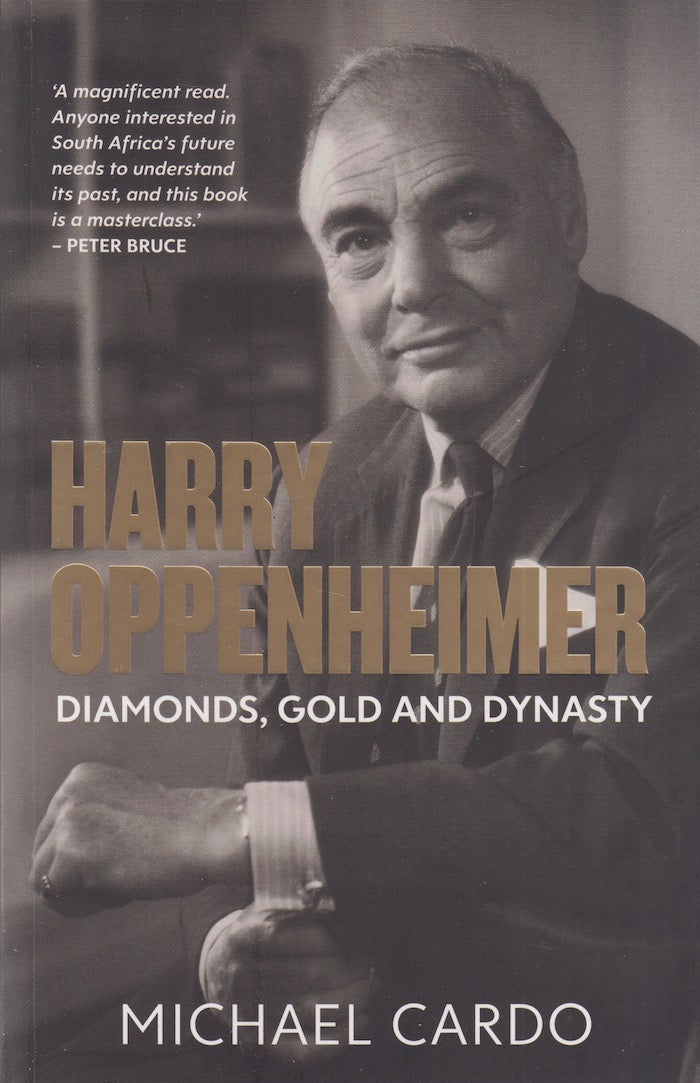 HARRY OPPENHEIMER, diamonds, gold and dynasty