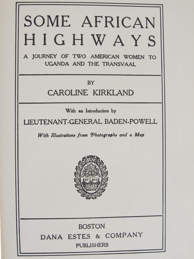 SOME AFRICAN HIGHWAYS, a journey of two american women to Uganda and the Transvaal