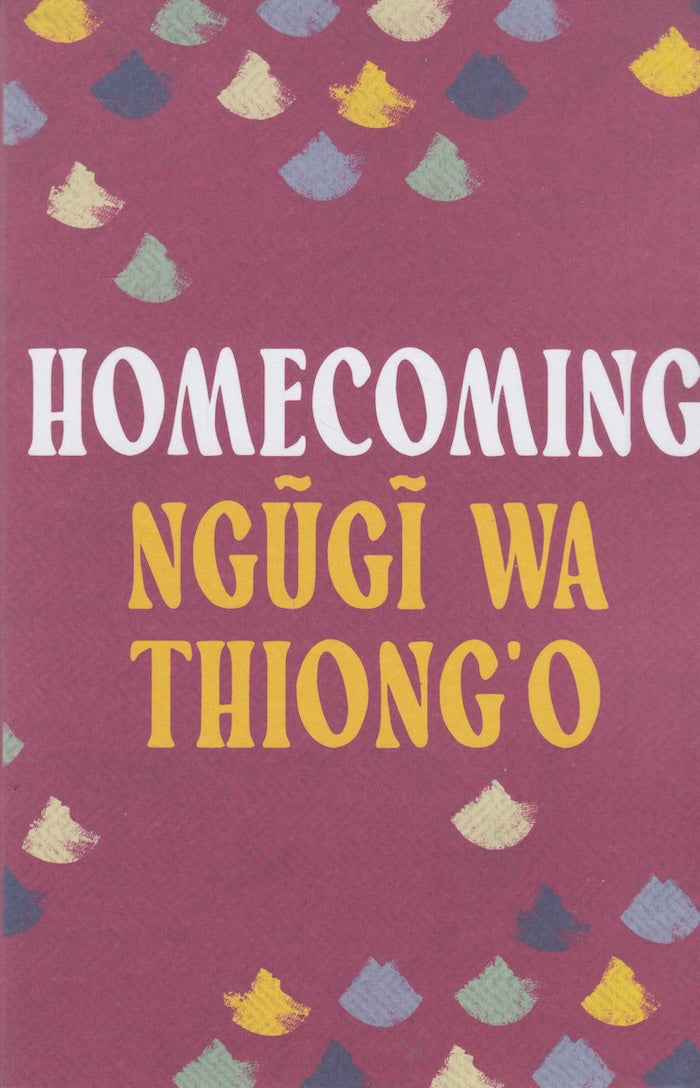 HOMECOMING, essays on African and Caribbean literature, culture and politics, foreword by Ime Ikiddeh