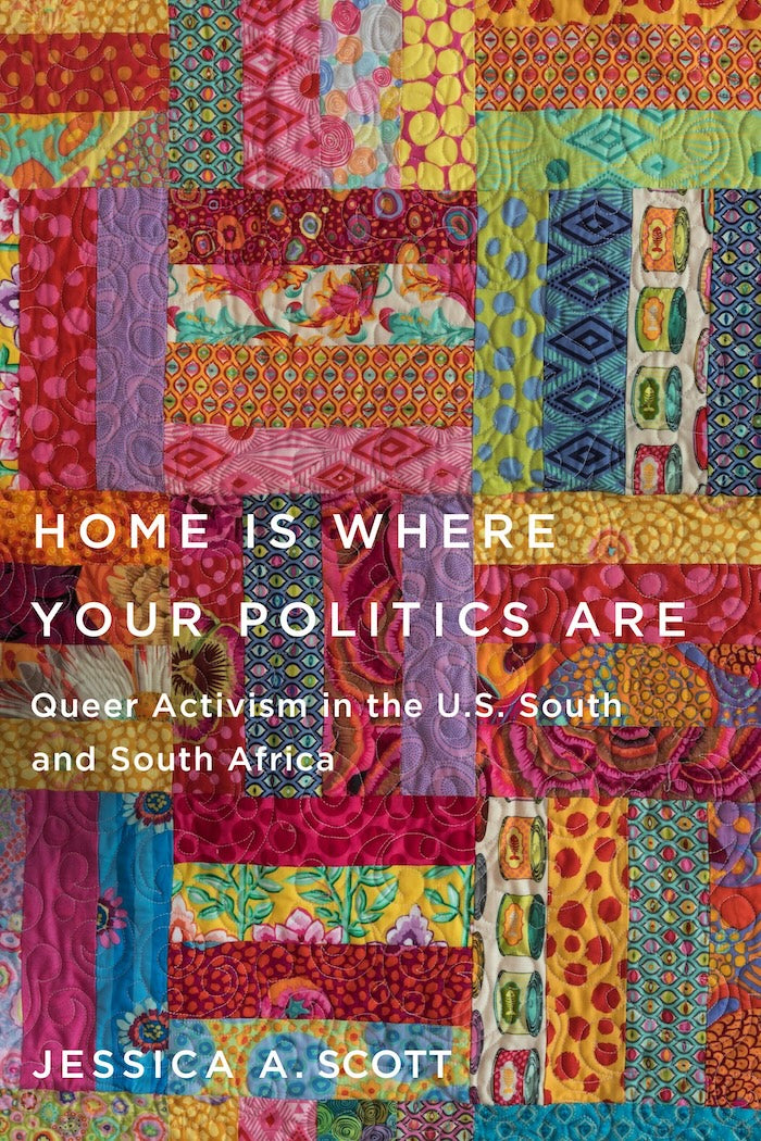 HOME IS WHERE YOUR POLITICS ARE, queer activism in the U.S. South and South Africa