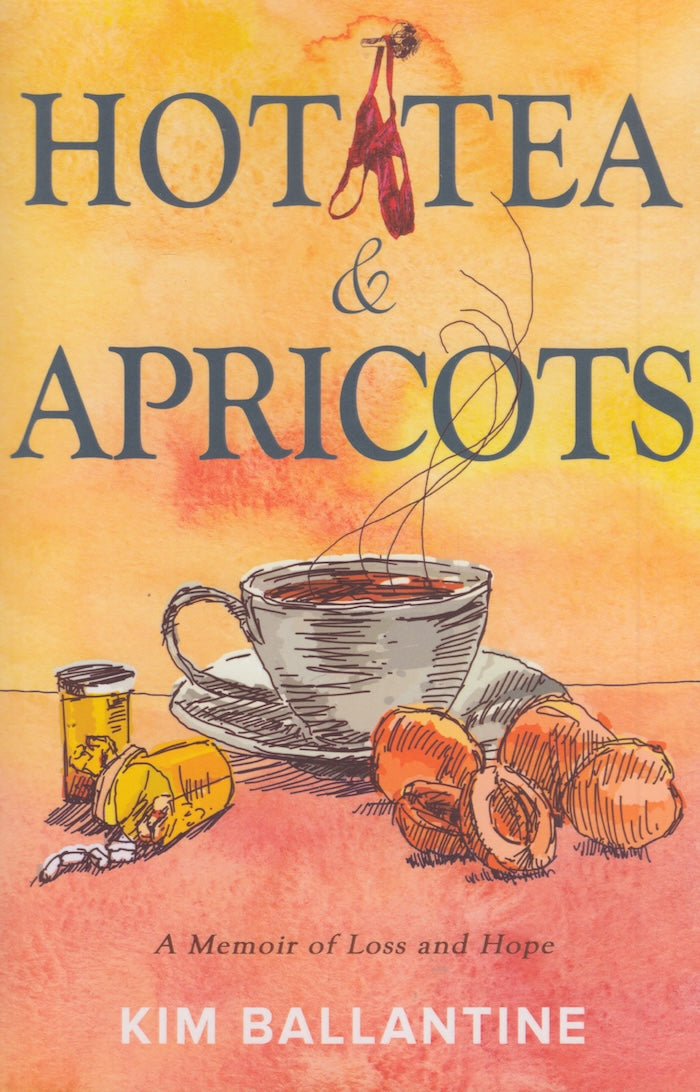 HOT TEA & APRICOTS, a memoir of loss and hope