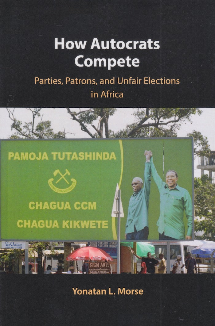 HOW AUTOCRATS COMPETE, parties, patrons and unfair elections in Africa