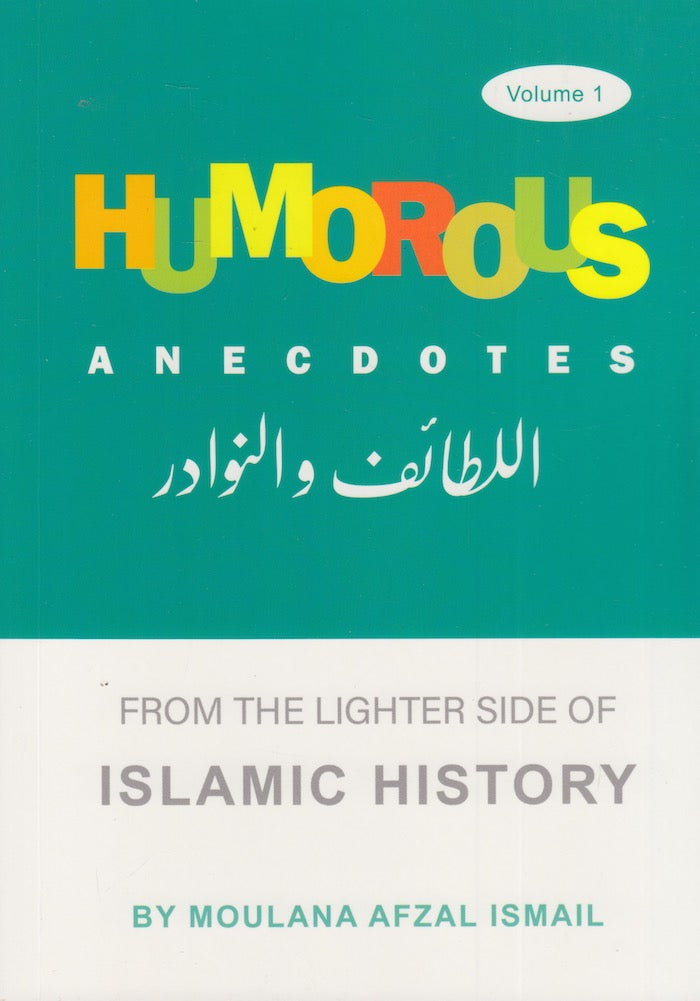 HUMOROUS ANECDOTES, from the lighter side of Islamic history, volume 1
