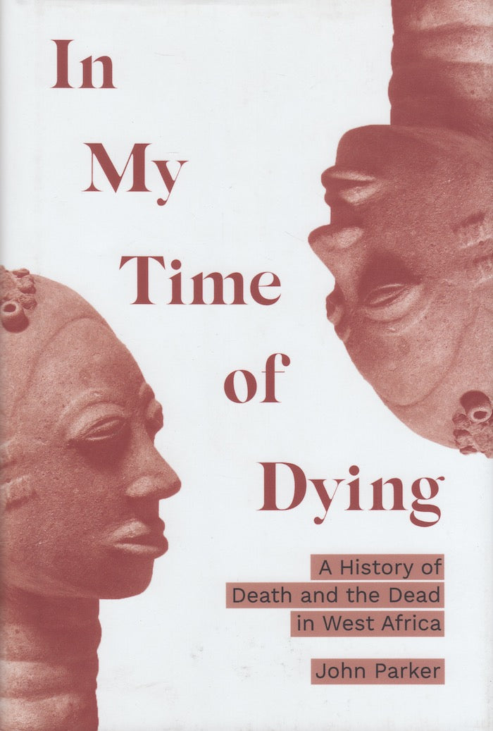 IN MY TIME OF DYING, a history of death and the dead in West Africa
