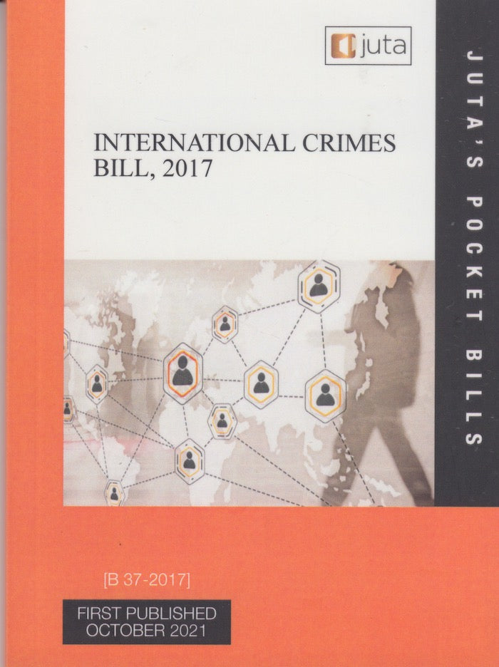 INTERNATIONAL CRIMES BILL, 2017, [B 37-2017], reflecting the law as at 11 October 2021