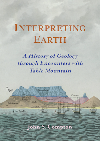INTERPRETING EARTH, a history of geology through encounters with Table Mountain