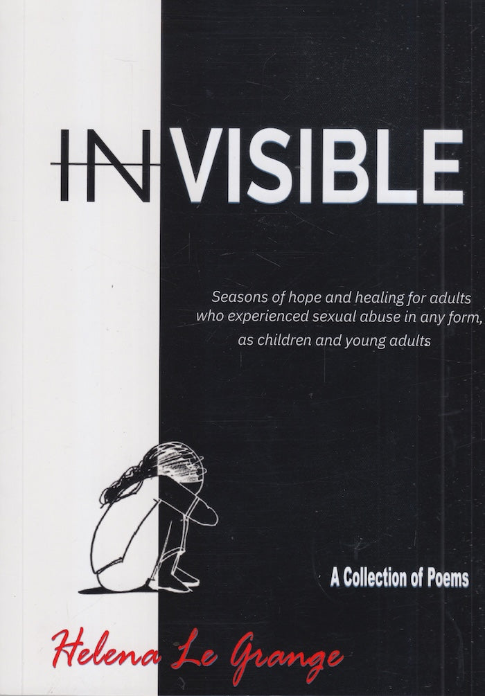 INVISIBLE, seasons of hope and healing for adults who experienced sexual abuse in any form, as children and young adults, a collection of poems