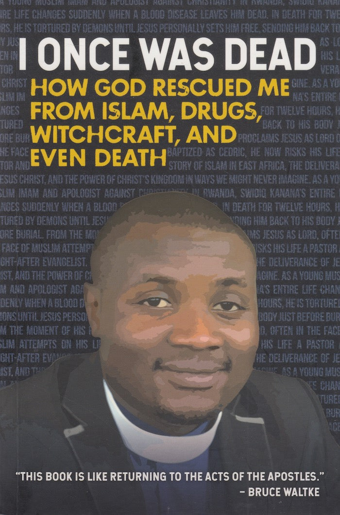 I ONCE WAS DEAD, how God rescued me from Islam, drugs, witchcraft and even death