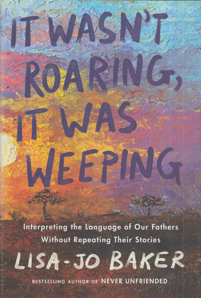 IT WASN'T ROARING, IT WAS WEEPING, interpreting the language of our fathers without repeating their stories