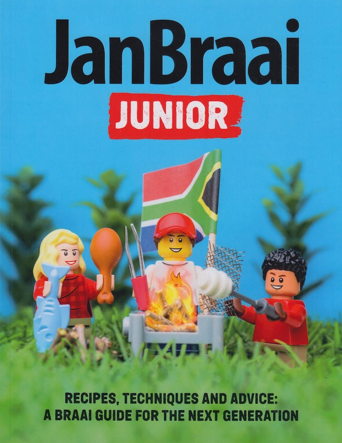 JAN BRAAI JUNIOR, recipes, techniques and advice: a braai book for the next generation